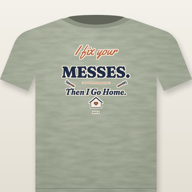 Tee design: I Fix Your Messes. Then I Go Home., with crossed wrenches and a house with a heart