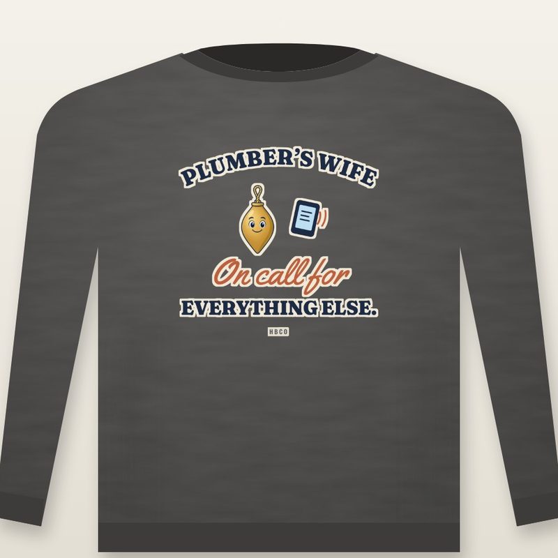 Crewneck design: Plumber’s Wife: On Call for Everything Else., with Main Bob and a ringing phone